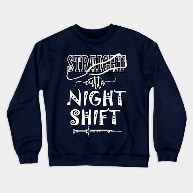 Straight outta night shift - nurse nursing pa physician assistant LVN RN CNA Crewneck Sweatshirt by papillon